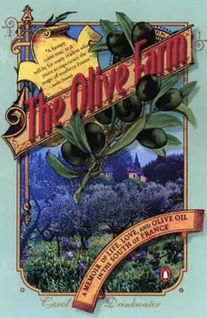 The Olive Farm: A Memoir of Life, Love, and Olive Oil in the South of France, Paperback/Carol Drinkwater