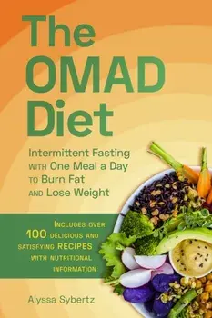 The Omad Diet: Intermittent Fasting with One Meal a Day to Burn Fat and Lose Weight, Paperback/Alyssa Sybertz
