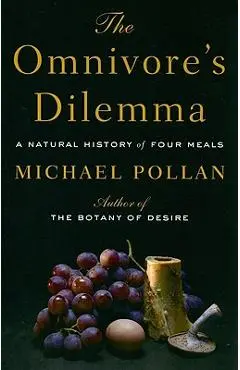 The Omnivore's Dilemma: A Natural History of Four Meals - Michael Pollan