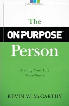 The On-Purpose Person: Making Your Life Make Sense, Paperback/Kevin W. McCarthy