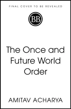 The Once and Future World Order. Why Global Civilization Will Survive the Decline of the West, Paperback/Amitav Acharya