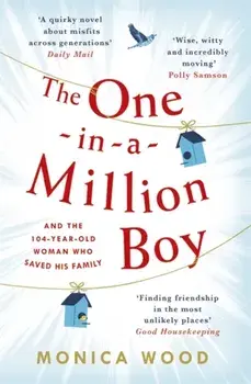 The One-in-a-Million Boy. The touching novel of a 104-year-old woman's friendship with a boy you'll never forget..., Paperback/Monica Wood