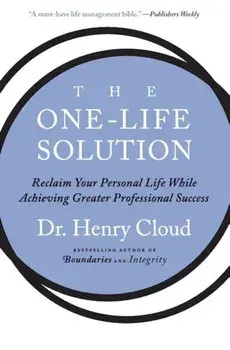 The One-Life Solution: Reclaim Your Personal Life While Achieving Greater Professional Success, Paperback/Henry Cloud