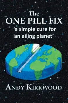 The One Pill Fix. A Simple Cure for an Ailing Planet, Paperback/Andy Kirkwood