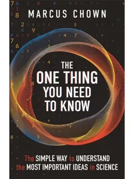 The One Thing You Need to Know. The Simple Way to Understand the Most Important Ideas in Science, Paperback/Marcus Chown