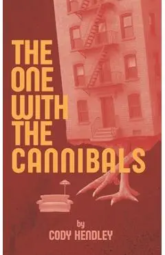 The One With the Cannibals: A Horror Comedy Novella Like Your Favorite Sitcom... If Everyone Was a Cannibal - Cody Hendley