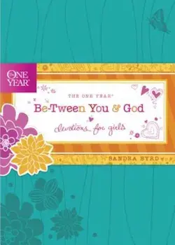 The One Year Be-Tween You and God: Devotions for Girls, Hardcover/Sandra Byrd
