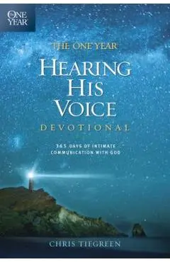 The One Year Hearing His Voice Devotional: 365 Days of Intimate Communication with God - Chris Tiegreen
