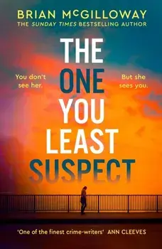 The One You Least Suspect. A gripping, edge-of-your seat thriller from the Sunday Times bestselling author, Hardback/Brian McGilloway