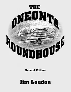 The Oneonta Roundhouse, Paperback/Jim Loudon