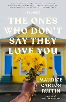 The Ones Who Don't Say They Love You: Stories, Paperback/Maurice Carlos Ruffin