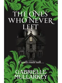 The Ones Who Never Left, Paperback/Gabrielle Mullarkey