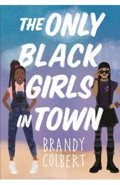 The Only Black Girls in Town - Brandy Colbert