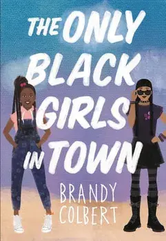 The Only Black Girls in Town, Hardcover/Brandy Colbert