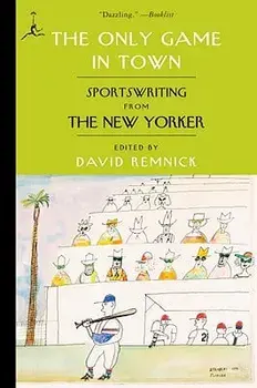The Only Game in Town: Sportswriting from the New Yorker, Paperback/David Remnick