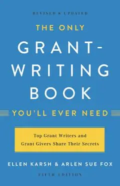 The Only Grant-Writing Book You'll Ever Need - Ellen Karsh