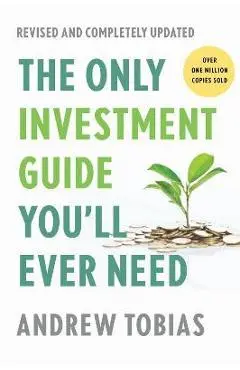 The Only Investment Guide You'll Ever Need: Revised Edition - Andrew Tobias
