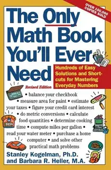 The Only Math Book You'll Ever Need, Revised Edition, Paperback/Stanley Kogelman