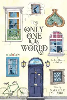The Only One in the World: A Sherlock Holmes Anthology, Paperback/Narrelle M. Harris