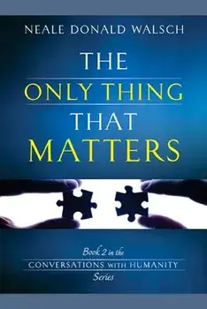 The Only Thing That Matters, Paperback/Neale Donald Walsch