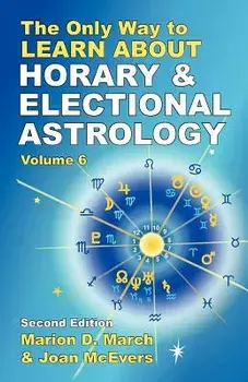 The Only Way to Learn about Horary and Electional Astrology, Paperback/Marion D. March