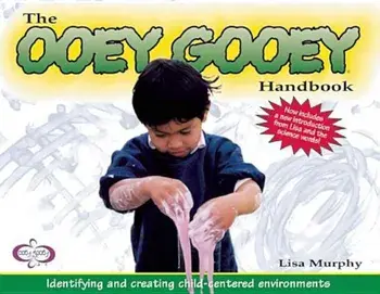 The Ooey Gooeya Handbook: Identifying and Creating Child-Centered Environments, Paperback/Lisa Murphy