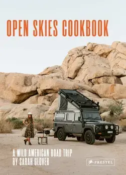 The Open Skies Cookbook. A Wild American Road Trip, Hardback/Sarah Glover