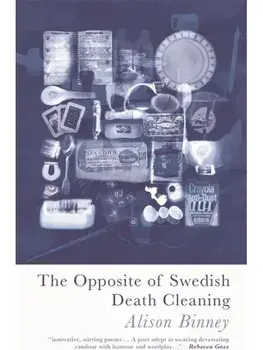 The Opposite of Swedish Death Cleaning, Paperback/Alison Binney
