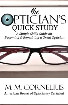 The Optician's Quick Study: A Simple Skills Guide to Becoming & Remaining a Great Optician, Paperback/M. M. Cornelius