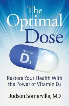The Optimal Dose: Restore Your Health with the Power of Vitamin D3, Paperback/MD Judson Somerville
