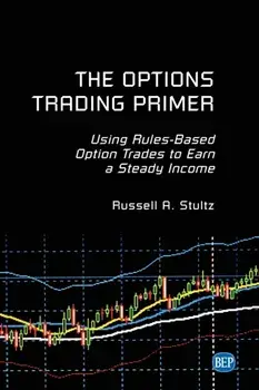 The Options Trading Primer: Using Rules-Based Option Trades to Earn a Steady Income, Paperback/Russell A. Stultz