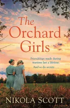 The Orchard Girls. The most heartbreaking and unputdownable World War 2 romance of 2021, Paperback/Nikola Scott