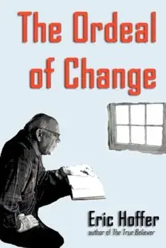 The Ordeal of Change, Paperback/Eric Hoffer