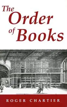 The Order of Books: Readers, Authors, and Libraries in Europe Between the Fourteenth and Eighteenth Centuries, Paperback/Roger Chartier