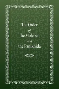 The Order of the Moleben and the Panikhida, Hardcover/Holy Trinity Monastery