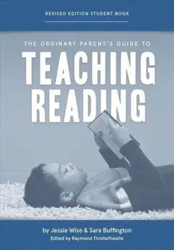 The Ordinary Parent's Guide to Teaching Reading, Revised Edition Student Book, Paperback/Jessie Wise