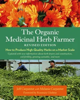 The Organic Medicinal Herb Farmer, Revised Edition. How to Produce High-Quality Herbs on a Market Scale, Paperback/Jeff Carpenter
