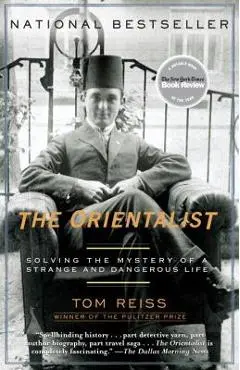 The Orientalist: Solving the Mystery of a Strange and Dangerous Life - Tom Reiss
