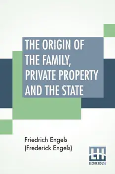 The Origin Of The Family, Private Property And The State: Translated By Ernest Untermann, Paperback/Friedrich Engels (Frederick Engels)