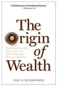 The Origin of Wealth: The Radical Remaking of Economics and What It Means for Business and Society, Paperback/Eric D. Beinhocker