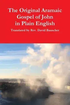 The Original Aramaic Gospel of John in Plain English, Paperback/David Bauscher