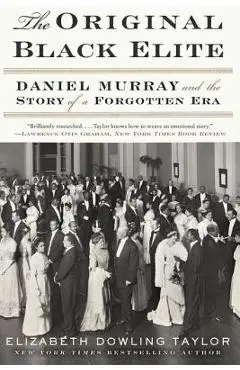 The Original Black Elite: Daniel Murray and the Story of a Forgotten Era - Elizabeth Dowling Taylor