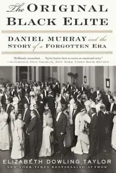 The Original Black Elite: Daniel Murray and the Story of a Forgotten Era, Paperback/Elizabeth Dowling Taylor