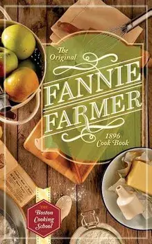 The Original Fannie Farmer 1896 Cookbook: The Boston Cooking School, Paperback/Fannie Merritt Farmer