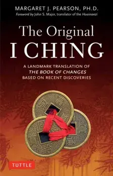 The Original I Ching. A Landmark Translation of The Book of Changes Based on Recent Discoveries, Paperback/Margaret J. Pearson