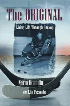 The Original: Living Life Through Hockey, Paperback/Norm Beaudin