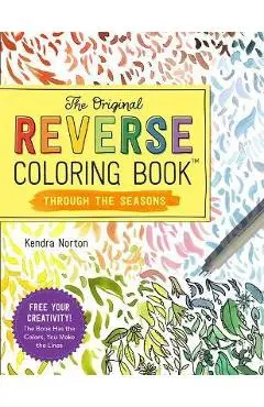 The Original Reverse Coloring Book(tm) Through the Seasons - Kendra Norton