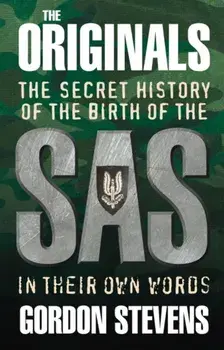 The Originals: The Secret History of the Birth of the SAS. In Their Own Words, Paperback/Gordon Stevens