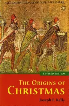 The Origins of Christmas, Revised Edition, Paperback/Joseph F. Kelly