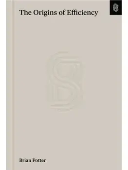 The Origins of Efficiency, Hardback/Brian Potter